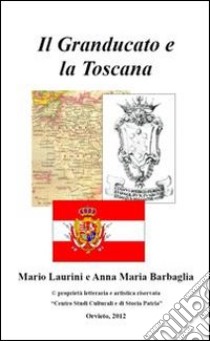 Il granducato e la Toscana libro di Laurini Mario; Barbaglia Anna M.