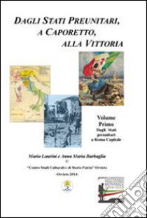 Dagli Stati preunitari, a Caporetto, alla vittoria. Dagli Stati preunitari a Roma capitale libro di Laurini Mario; Barbaglia Anna M.