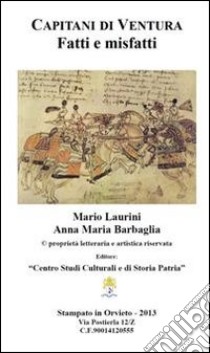 Condottieri di ventura. Fatti e misfatti libro di Laurini Mario; Barbaglia Anna M.