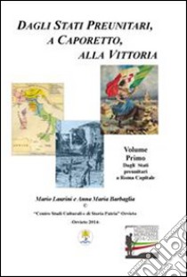 Dagli Stati preunitari, a Caporetto, alla vittoria. La prima guerra mondiale libro di Laurini Mario; Barbaglia Anna M.