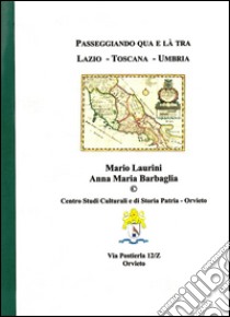 Passeggiando qua e là tra Lazio, Toscana e Umbria. Storie e curiosità di 37 città libro di Laurini Mario; Barbaglia Anna M.