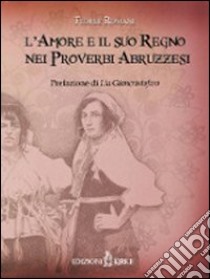 L'amore e il suo regno nei proverbi abruzzesi libro di Romani Fedele