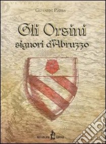 Gli Orsini signori d'Abruzzo libro di Pansa Giovanni