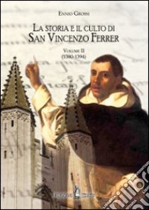 La storia e il culto di San Vincenzo Ferrer. Vol. 2: (1380-1394) libro di Grossi Ennio