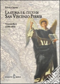 La storia e il culto di San Vincenzo Ferrer. Vol. 3/1: (1394-1410) libro di Grossi Ennio