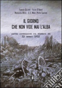 Il giorno che non vide mai l'alba. Quattro conversazioni sul terremoto del 13 gennaio 1915 libro di Socciarelli A. M. (cur.)