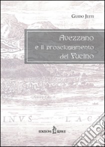 Avezzano e il prosciugamento del Fucino libro di Jetti Guido