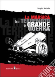 La Marsica tra terremoto e grande guerra libro di Natalia Sergio