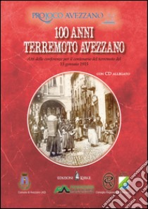 100 terremoto Avezzano. Atti delle conferenze per il centenario del terremoto del 13 gennaio 1915. Con CD Audio libro di Tarquinio G. (cur.)