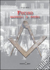 Fucino. Massoni e preti libro di Jetti Guido