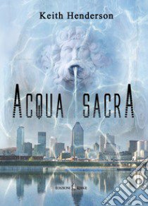 Acqua sacra libro di Henderson Keith