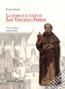 La storia e il culto di San Vincenzo Ferrer. Vol. 3/2: (1410-1419) libro di Grossi Ennio