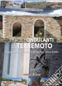 Tracce ondulanti di terremoto. Rappresentazioni letterarie dei territori sismici d'Italia libro di Galadini Fabrizio