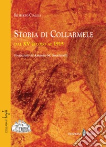 Storia di Collarmele dal XV secolo al 1915 libro di Ciaglia Filiberto