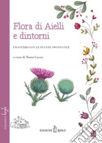 Flora di Aielli e dintorni. Incontro con le piante spontanee libro di Cason T. (cur.)