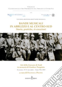 Bande musicali in Abruzzo e al Centro-Sud. Storie, pratiche, ri-creazioni libro di Piccone F. (cur.)