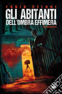 Gli abitanti dell'Ombra Effimera libro di Celoni Fabio