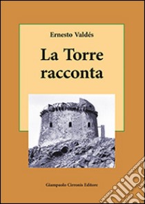 La torre racconta libro di Valdes Ernesto