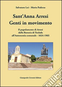 Sant'Anna Arresi. Genti in movimento. Il popolamento di Arresi dalla baronia di Teulada all'autonomia comunale. 1624-1965 libro di Loi Salvatore