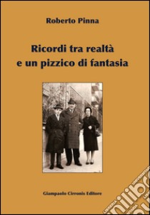 Ricordi tra realtà e un pizzico di fantasia libro di Pinna Roberto