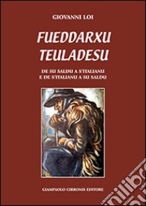 Fueddarxu teuladesu. De su saldu a s'italianu e de s'italianu a su saldu. Testo sardo e italiano libro di Loi Giovanni