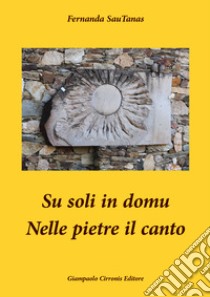 Su soli in domu. Nelle pietre il canto libro di SauTanas Fernanda; Cirronis G. (cur.)