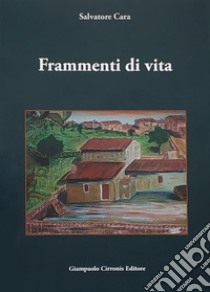 Frammenti di vita libro di Cara Salvatore