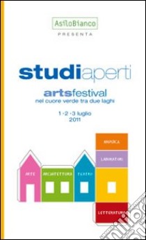 Studi aperti art festival nel cuore verde tra due laghi. Ediz. illustrata libro di Asilo Bianco (cur.)