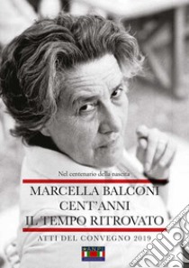 Marcella Balconi. Cent'anni. Il tempo ritrovato libro