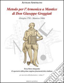 Metodo per l'armonica a mantice di don Giuseppe Greggiati (Ostiglia 1793-Mantova 1866). Vol. 2 libro di Amitrano Attilio