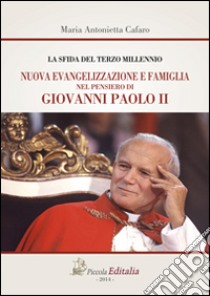 Nuova evangelizzazione e famiglia nel pendiero di Giovanni Paolo II. La sfida del terzo millennio libro di Cafaro M. Antonietta