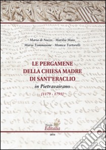 Le pergamene della chiese madre di Sant'Eraclio in Pietravairano (1179-1791) libro