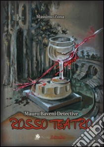 Rosso teatro. Mauro Baveni detective libro di Zona Massimo