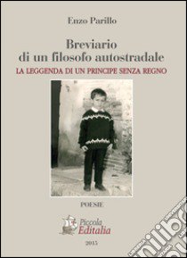 Breviario di un filosofo autostradale. La leggenda di un principe senza regno libro di Parillo Enzo