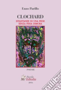 Clochard. Istantanee di una fede senza fissa dimora libro di Parillo Enzo