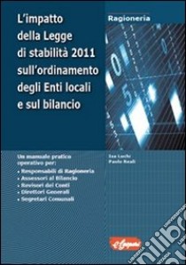 L'impatto delle legge di stabilità 2011 sull'ordinamento degli enti locali e sul bilancio. Con CD-ROM libro di Luchi Isa; Reali Paolo