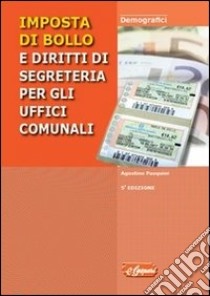 Imposta di bollo e diritti di segreteria per gli uffici comunali libro di Pasquibi Agostino