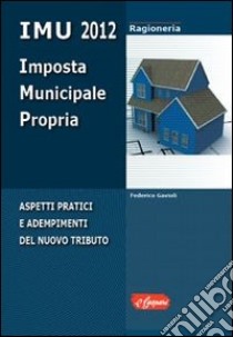 IMU 2012. Aspetti pratici e adempimenti del nuovo tributo libro di Gavioli Federico