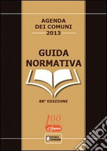 Agenda dei comuni 2013. Guida normativa libro