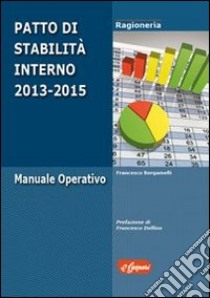 Patto di stabilità interno 2013-2015. Manuale operativo libro di Bergamelli Francesco