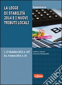 La legge di stabilità 2014 e i nuovi tributi locali libro di Bergamelli Francesco; Gavioli Federico