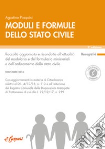 Moduli e formule dello stato civile. Raccolta aggiornata e ricondotta all'attualità del modulario e del formulario ministeriali e dell'ordinamento dello stato civile libro di Pasquini Agostino