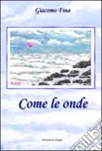 Come le onde libro di Fina Giacomo