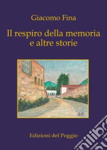 Il respiro della memoria e altre storie libro di Fina Giacomo