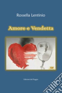 Amore e vendetta libro di Lentinio Rossella