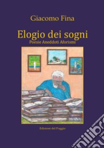 Elogio dei sogni libro di Fina Giacomo