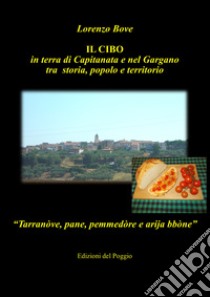 Il cibo in terra di Capitanata e nel Gargano tra storia, popolo e territorio libro di Bove Lorenzo