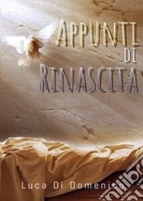 Appunti di rinascita libro di Di Domenico Luca