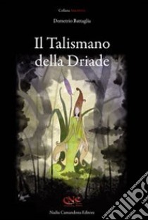 Il talismano della Driade libro di Battaglia Demetrio