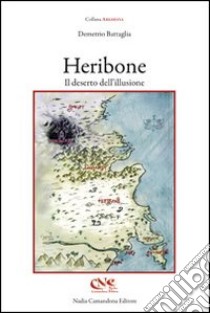 Heribone. Il deserto dell'illusione libro di Battaglia Demetrio